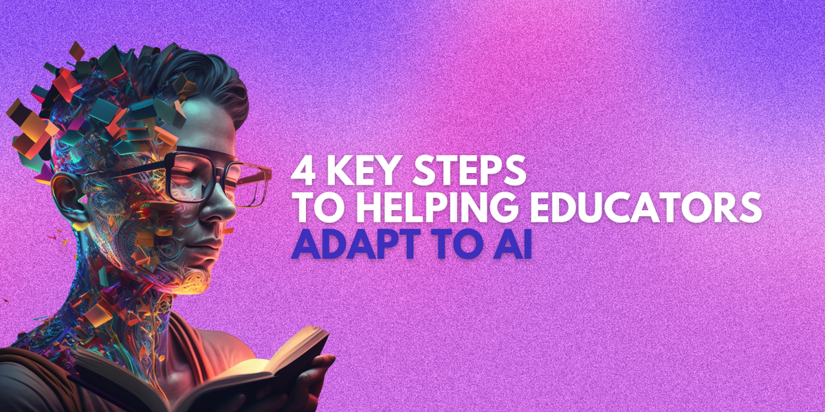 4 key steps to helping educators adapt to AI