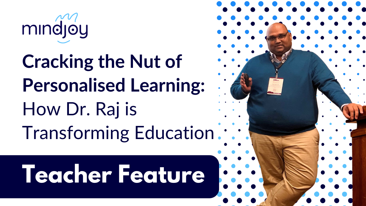 Cracking the Nut of Personalised Learning: How Dr. Raj is Transforming Education