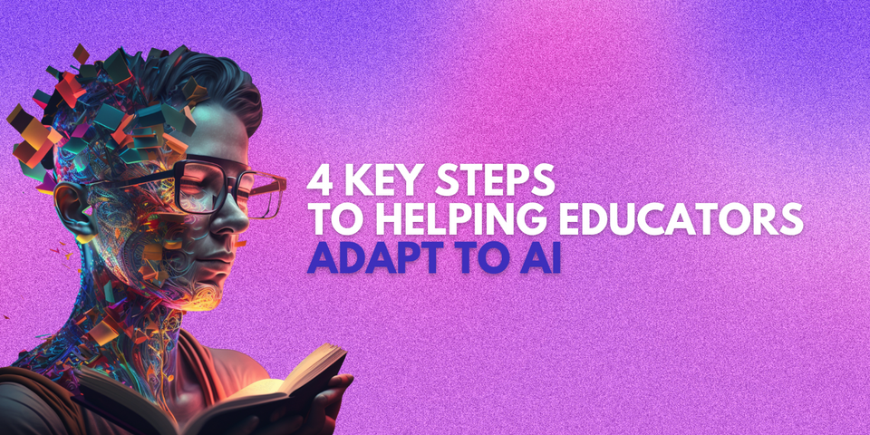 4 key steps to helping educators adapt to AI