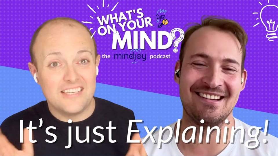 What's On Your Mind? 003: It's just *Explaining*
